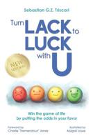 Turn Lack to Luck with U: Win the Game of Life by Putting the Odds in Your Favor 0578480654 Book Cover