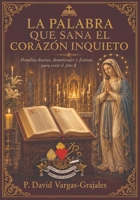 LA PALABRA QUE SANA EL CORAZÓN INQUIETO: Homilías diarias, dominicales y festivas para vivir el Año Litúrgico Ciclo B B0HMS9HC33 Book Cover