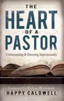Heart of a Pastor: Understanding and Pastoring Supernaturally 1606835378 Book Cover