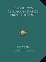 Be Your Own Astrologer 1169886256 Book Cover