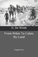 From Pekin To Calais By Land: Original Text B086Y5JGDR Book Cover