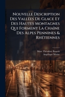 Nouvelle Description Des VallÃ(c)es De Glace Et Des Hautes Montagnes Qui Forment La ChaÃ(R)ne Des Alpes Pennines & RhÃ(c)tiennes (French Edition) 1024579492 Book Cover