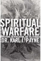 Spiritual Warfare: Christians, Demonization and Deliverance 0981752802 Book Cover