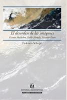 El desorden de las imágenes: Vicente Huidobro, Pablo Neruda, Nicanor Parra (Spanish Edition) 9561121204 Book Cover