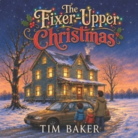 The Fixer-Upper Christmas: A Gentle Holiday Story About Grief, Love, and Family B0HJLH4CH1 Book Cover