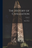 The History of Civilization; Volume 6 1022858459 Book Cover