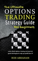 The Ultimate Options Trading Strategy Guide for Beginners 1548637807 Book Cover