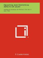 Quantum and Statistical Aspects of Light: American Journal of Physics, V31, No. 5, May, 1963 1258411865 Book Cover