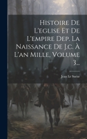 Histoire de l'Eglise Et de l'Empire Dep. La Naissance de J.C. � l'An Mille, Volume 3... 1020545488 Book Cover