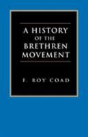 A History of the Brethren Movement: Its Origins, Its Worldwide Development and Its Significance for the Present Day 1573831832 Book Cover