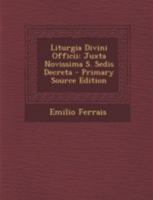 Liturgia Divini Officii: Juxta Novissima S. Sedis Decreta 1148944370 Book Cover