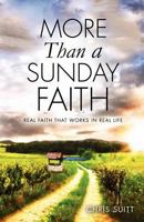 More Than A Sunday Faith: Real Faith That Works In Real Life 1622306023 Book Cover