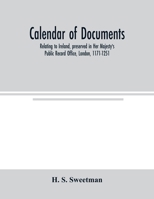 Calendar of documents, relating to Ireland, preserved in Her Majesty's Public Record Office, London, 1171-1251 9354003486 Book Cover