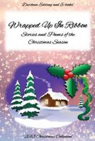 Wrapped Up In Ribbon: Stories and Poems of the Christmas Season 1494253704 Book Cover
