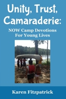 Unity, Trust, Camaraderie:: NOW Camp Devotions For Young Lives B094TGS7HK Book Cover