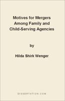 Motives for Mergers Among Family and Child-Serving Agencies 1581120893 Book Cover