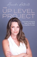 The Up Level Project: Your Guide to Unlocking Higher Profits While Creating More Freedom 1736855018 Book Cover