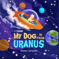 I think my dog is from Uranus 1777512808 Book Cover