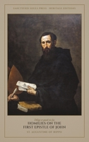 Homilies on the First Epistle of John: Ten Discourses on the Love of God and the Brethren (Sanctified Souls Heritage Editions: Saint Augustine) B0HFVKV8H3 Book Cover