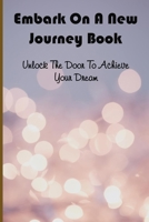 Embark On A New Journey Book: Unlock The Door To Achieve Your Dream: Mountain Dreams And Curves B08ZVTDQ3X Book Cover