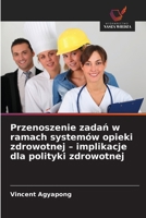 Przenoszenie zadan w ramach systemów opieki zdrowotnej - implikacje dla polityki zdrowotnej (Polish Edition) 6209070531 Book Cover