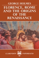 Florence, Rome, and the Origins of the Renaissance (Clarendon Paperbacks) 0198221533 Book Cover