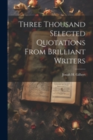 Three Thousand Selected Quotations From Brilliant Writers 1021393827 Book Cover