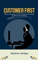 Customer First: Why Listening Is The Smartest Strategy In Entrepreneurship 8566055748 Book Cover