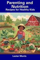 Parenting and Nutrition: Recipes for Healthy Kids B0CDNPQP6V Book Cover