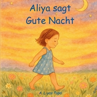 Aliya sagt Gute Nacht: Gutenachtbuch und Einschlafhilfe für Kinder mit Tieren (German Edition) B0FPZ92FPM Book Cover