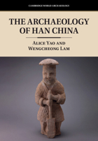 The Archaeology of Han China 1316636437 Book Cover