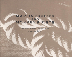 Marlinespikes & Monkey's Fists: Traditional Arts & Knot-Tying Skills of Maritime Workers 0944311075 Book Cover