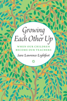 Growing Each Other Up: When Our Children Become Our Teachers 022618840X Book Cover
