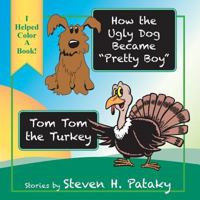 How the Ugly Dog Became Pretty Boy Tom Tom the Turkey 0986153001 Book Cover