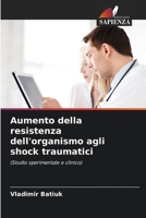 Aumento della resistenza dell'organismo agli shock traumatici: (Studio sperimentale e clinico) 6205310767 Book Cover