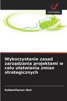 Wykorzystanie zasad zarzadzania projektami w celu ulatwienia zmian strategicznych 6209390536 Book Cover