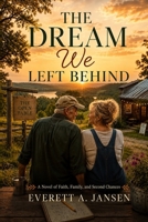 The Dream We Left Behind: A NOVEL OF FAITH, FAMILY AND SECOND CHANCES (Hixville: Full of Faith) B0HD2DSRTQ Book Cover