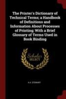 The Printer's Dictionary of Technical Terms; a Handbook of Definitions and Information About Processes of Printing; With a Brief Glossary of Terms Used in Book Binding 1016734204 Book Cover