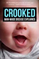 Crooked: Man-Made Disease Explained: The incredible story of metal, microbes, and medicine - hidden within our faces. 1983816620 Book Cover