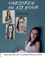 Unbroken: An Art Book: My Journey So Far, Plus 20 Feel-Good Drawing Activities 1544164645 Book Cover