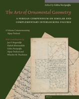 The Arts of Ornamental Geometry: A Persian Compendium on Similar and Complementary Interlocking Figures. a Volume Commemorating Alpay �zdural 9004301968 Book Cover