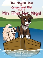 The Magical Tails of Cooper and Mini: Book 2: Mini Finds Her Magic! B0CP7H9M2R Book Cover