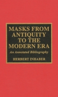 Masks from Antiquity to the Modern Era 0810833603 Book Cover