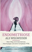 Endometriose als Wegweiser: Mein Weg mit Endometriose, Fibromyalgie und einer komplexen PTBS 3751931791 Book Cover