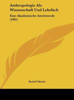 Anthropologie Als Wissenschaft Und Lehrfach: Eine Akademische Antrittsrede 1160302626 Book Cover