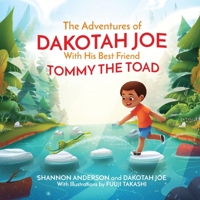 The Adventures of DAKOTAH JOE With His Best Friend TOMMY THE TOAD 1732245215 Book Cover