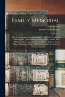 Family Memorial: Part 1. Genealogy of Fourteen Families of the Early Settlers of New-England, of the Names of Alden, Adams, Arnold, Bass, Billings, ... and White ... All These Families Are More Or 1016277466 Book Cover