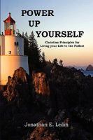 Power Up Yourself: Christian Principles for Living Your Life to the Fullest 1450025161 Book Cover