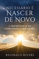 Necessário é nascer de novo: A importância da conversão verdadeira (Portuguese Edition) B0CGL9TKVY Book Cover