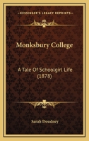 Monksbury College: A Tale of Schoolgirl Life 1166959317 Book Cover